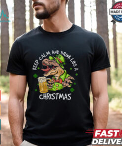 Dinosaur Iris Day, Keep Calm And Drink Like A Christmas Shirt