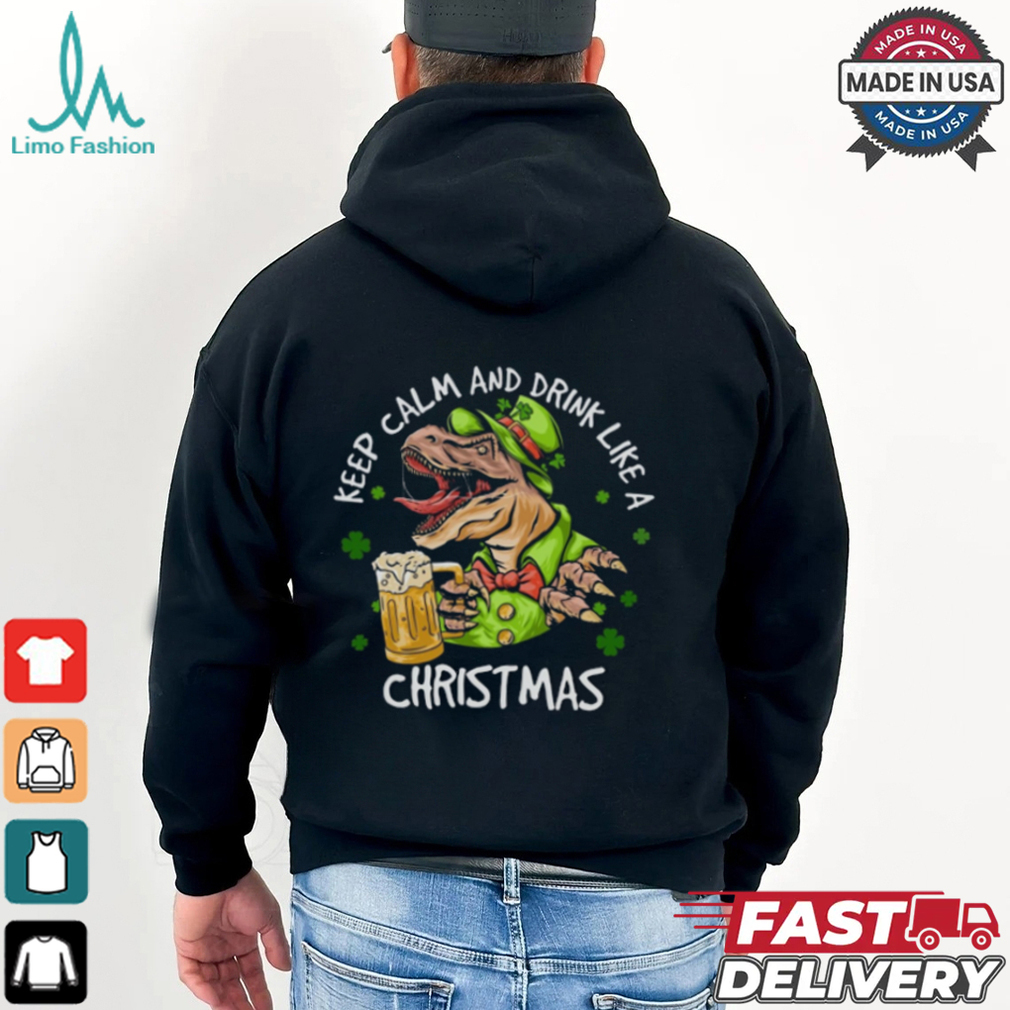 Dinosaur Iris Day, Keep Calm And Drink Like A Christmas Shirt Dinosaur Iris Day, Keep Calm And Drink Like A Christmas Shirt