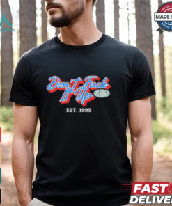 Don’t Fuck It Up Est 1995 T Shirt