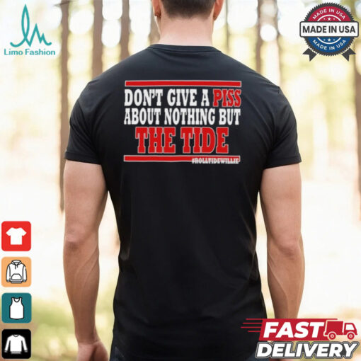 Dont Give A Piss About Nothing But The Tide shirt