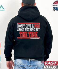Dont Give A Piss About Nothing But The Tide shirt