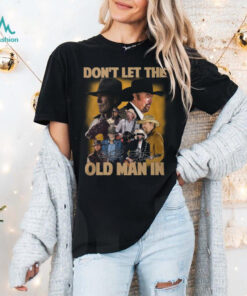 Don’t Let The Old Man In Toby Keith Shirt