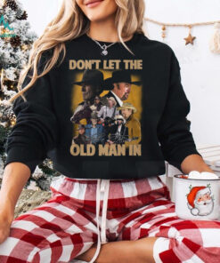 Don’t Let The Old Man In Toby Keith Shirt