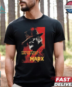 Everyone Is Equal Until They’re Not Marx Poster 2024 t shirt