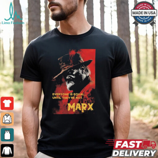 Everyone Is Equal Until They’re Not Marx Poster 2024 t shirt