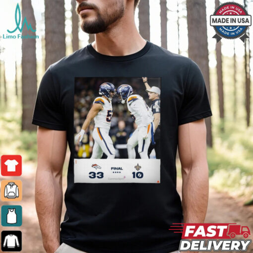 Final Denver Broncos 33 – 10 New Orleans Saints BeatTheSaints Poster t shirt