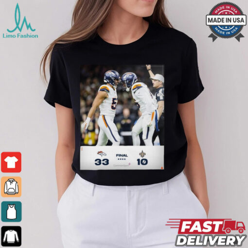 Final Denver Broncos 33 – 10 New Orleans Saints BeatTheSaints Poster t shirt