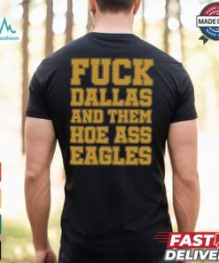 Fuck Dallas And Them Hoe Ass Eagles Shirt