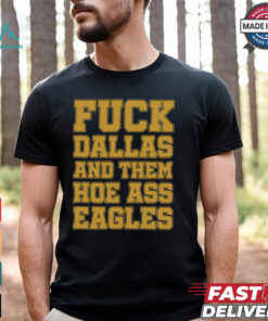 Fuck Dallas And Them Hoe Ass Eagles Shirt