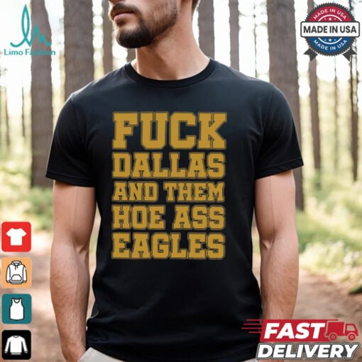 Fuck Dallas And Them Hoe Ass Eagles Shirt
