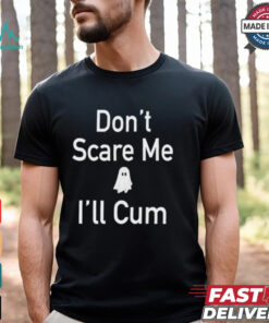 Funny Ahh Tees Don_t Scare Me I_ll Cum Ghost Shirt