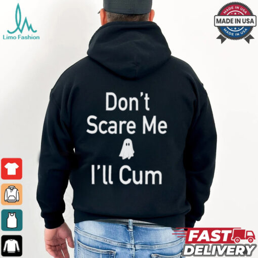 Funny Ahh Tees Don_t Scare Me I_ll Cum Ghost Shirt