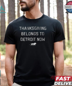 Funny Thanksgiving belongs to detroit now shirt