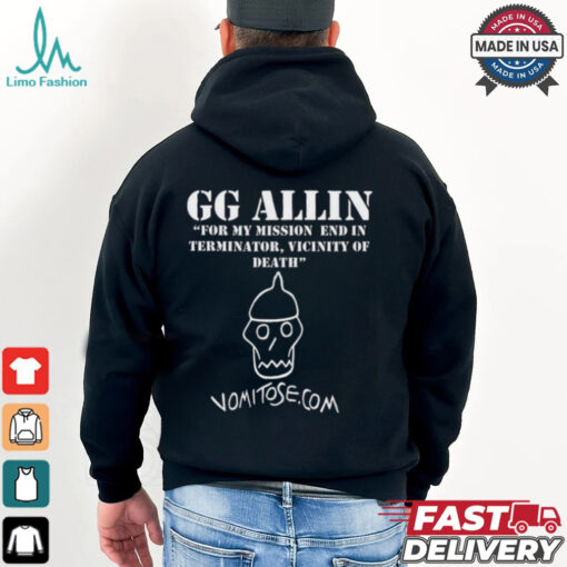 GG Allin For My Mission End In Terminator Vicinity Of Death Vomitose shirt