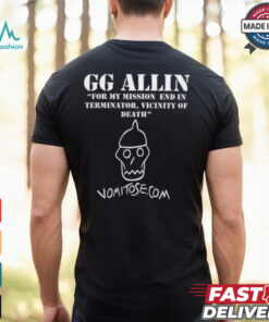 GG Allin For My Mission End In Terminator Vicinity Of Death Vomitose shirt