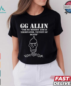 GG Allin For My Mission End In Terminator Vicinity Of Death Vomitose shirt