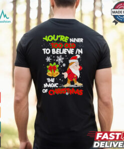 Gnomie you’re never too old to believe in the magic of Christmas shirt