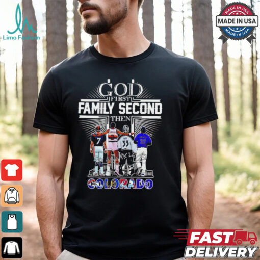 God First Family Second Then Colorado Sports Signature 2024 shirt