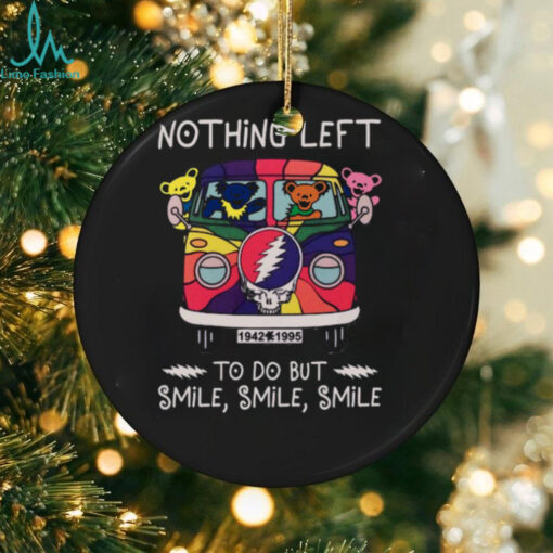 Grateful Dead  Nothing Left smile smile smile Unisex T Shirt
