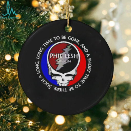 Grateful Dead Phil Lesh 1940 2024 long time to be gone and a short time to be ther shirt