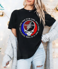 Grateful Dead Phil Lesh 1940 2024 long time to be gone and a short time to be ther shirt