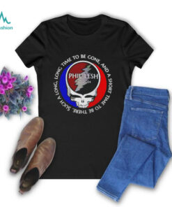 Grateful Dead Phil Lesh 1940 2024 long time to be gone and a short time to be ther shirt