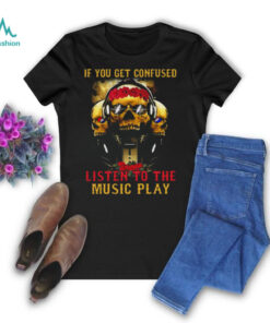 Grateful Dead if you get confused T Shirt