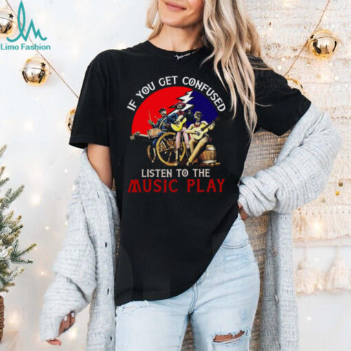 Grateful Dead   if you get confused Unisex T Shirt