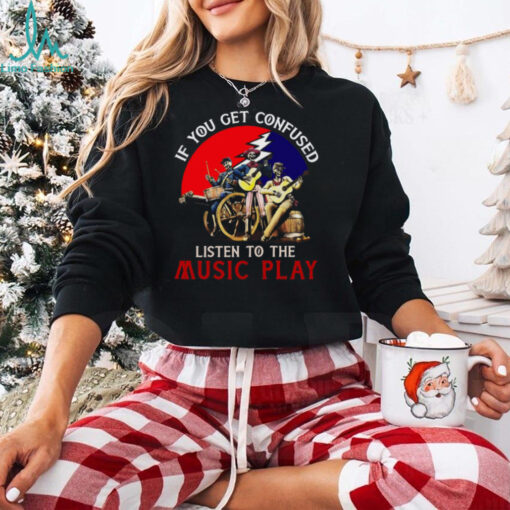 Grateful Dead   if you get confused Unisex T Shirt