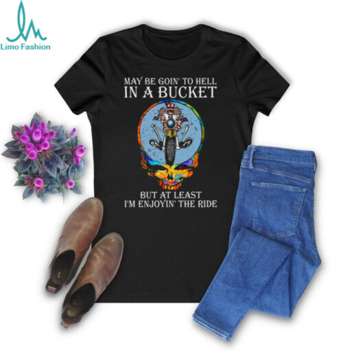 Grateful Dead   maybe goin to hell in a bucket Unisex T Shirt