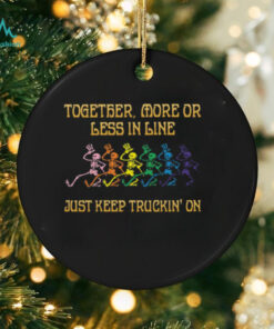 Grateful Dead   together, more or less in line just keep truckin’ on Unisex T Shirt
