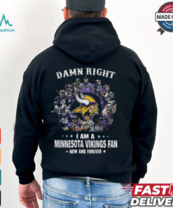 Happy Damn Right I Am A Minnesota Vikings Fan Now And Forever Shirt