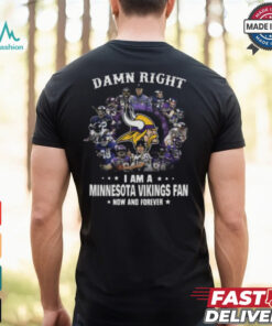 Happy Damn Right I Am A Minnesota Vikings Fan Now And Forever Shirt