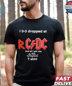 I 0 3 Dropped At Rcdc And All I Got Was This Stupid Shirt