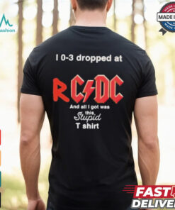 I 0 3 Dropped At Rcdc And All I Got Was This Stupid Shirt