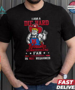 I Am A Die Hard Nebraska Cornhuskers Fan T Shirt