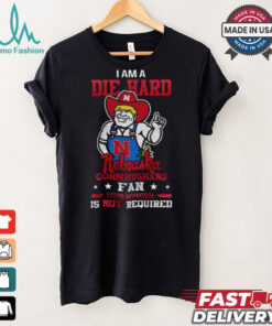 I Am A Die Hard Nebraska Cornhuskers Fan T Shirt