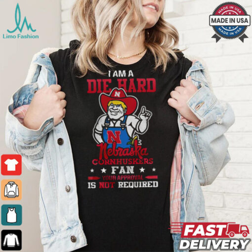 I Am A Die Hard Nebraska Cornhuskers Fan  T Shirt