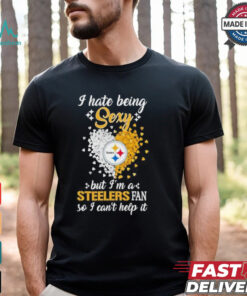 I Hate Being Sexy But I’m A Steelers Fan So I Can’t Help It Shirt