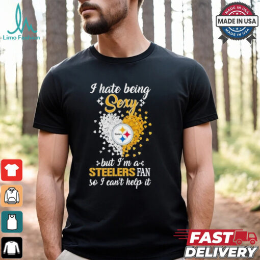 I Hate Being Sexy But I’m A Steelers Fan So I Can’t Help It Shirt