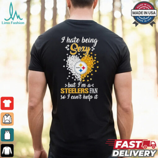 I Hate Being Sexy But I’m A Steelers Fan So I Can’t Help It Shirt