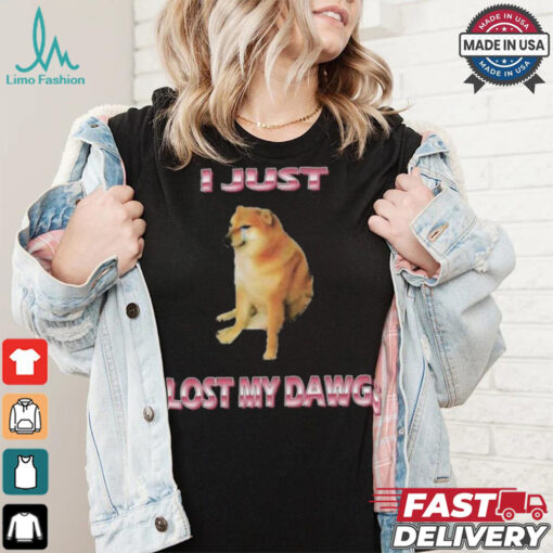 I Just Lost My Dawg T shirts