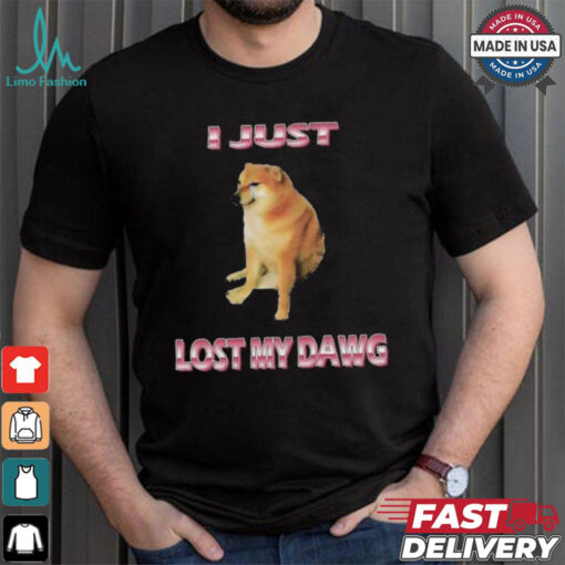 I Just Lost My Dawg T shirts