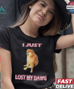 I Just Lost My Dawg T shirts