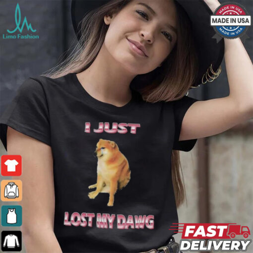 I Just Lost My Dawg T shirts