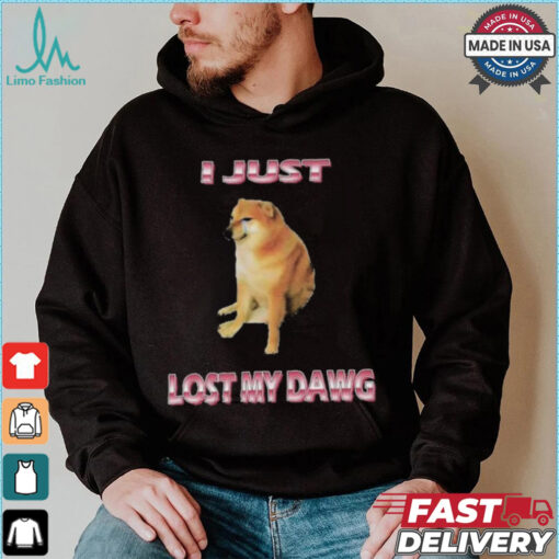 I Just Lost My Dawg T shirts