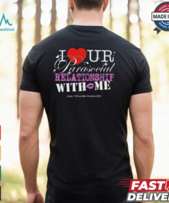 I Ur Parasocial Relationship With Me T shirt