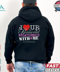 I Ur Parasocial Relationship With Me T shirt