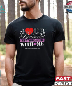I Ur Parasocial Relationship With Me T shirt