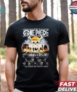 I_m gonna be pirate king 27th anniversary shirt